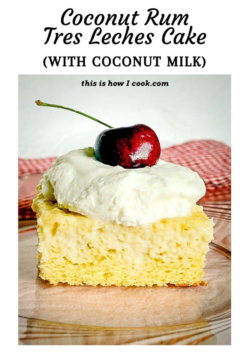 3 Milk Cake Coconut Rum Tres Leches Cake This Is How I Cook