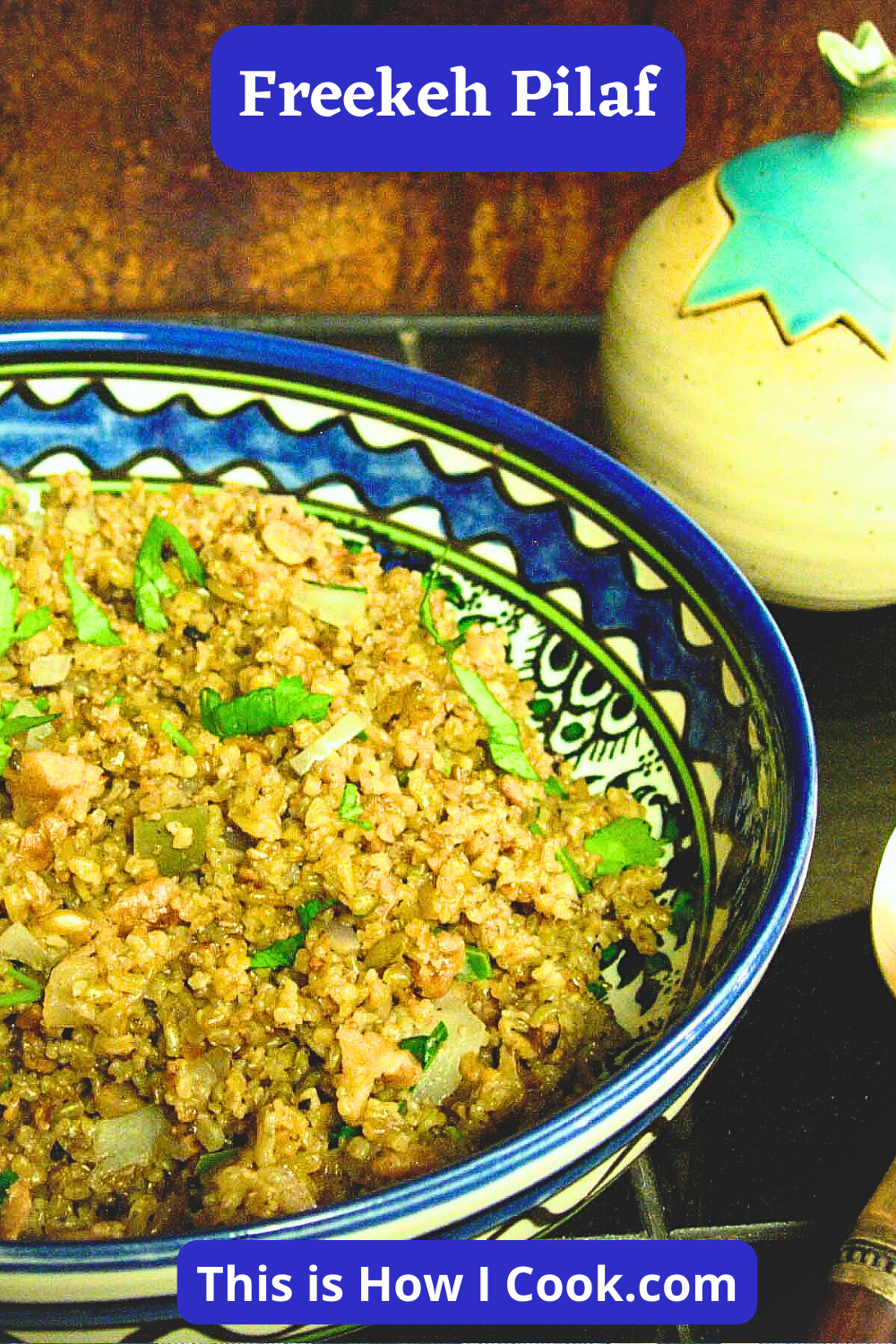 freekeh recipe in Armenian blue bowl